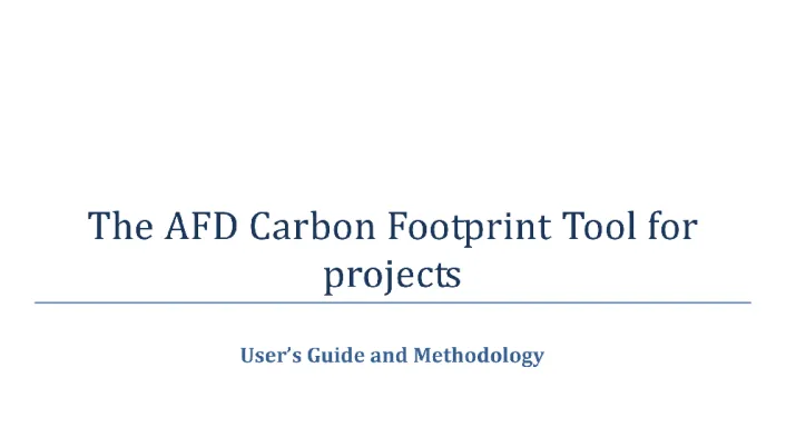 The AFD Carbon Footprint Tool for projects - User’s Guide and Methodology