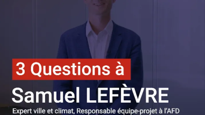 Samuel Lefèvre : "Mobiliser CICLIA pour accompagner l’action climatique des villes d’Afrique"