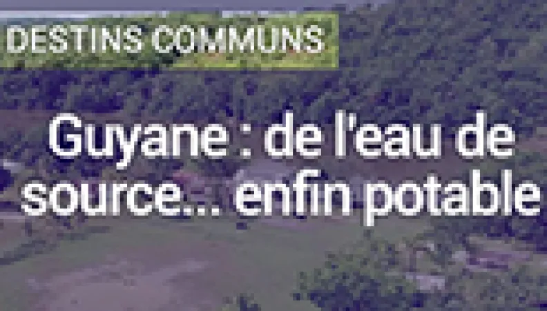 Guyane : de l'eau de source ... enfin potable