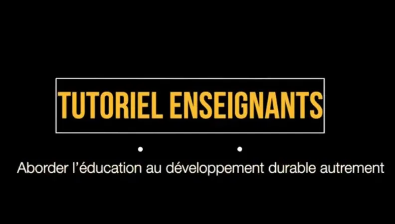 Tutoriel enseignant : aborder l’éducation au développement durable autrement