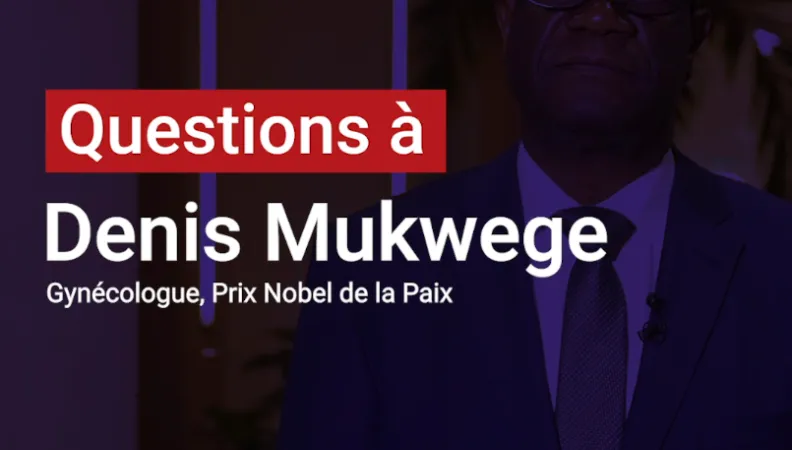 Denis Mukwege : Les violences sexuelles sont une arme redoutable