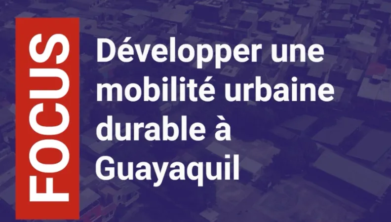 Développer une mobilité urbaine durable à Guayaquil - version courte