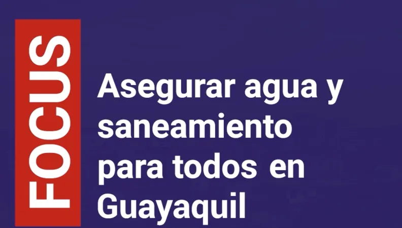 Asegurar agua y sanamiento para todos en Guayaquil - version corta