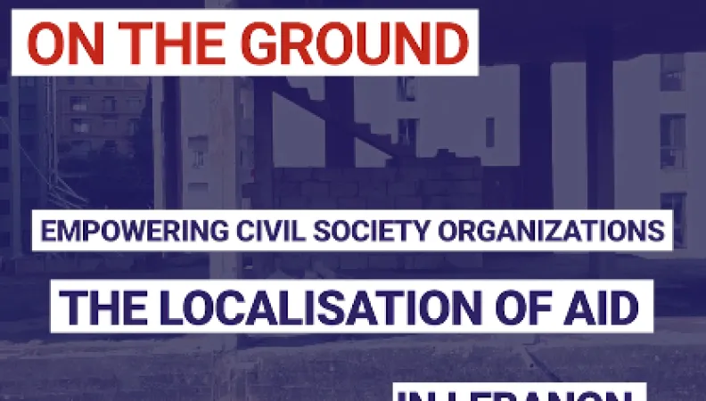 Empowering Civil Society Organizations : the localisation of AID in Lebanon