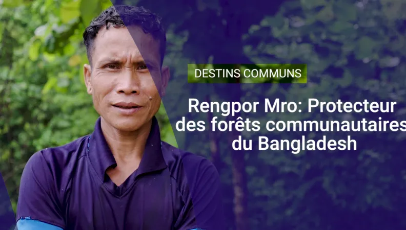 Rengpor Mro : protecteur des forêts communautaires du Bangladesh