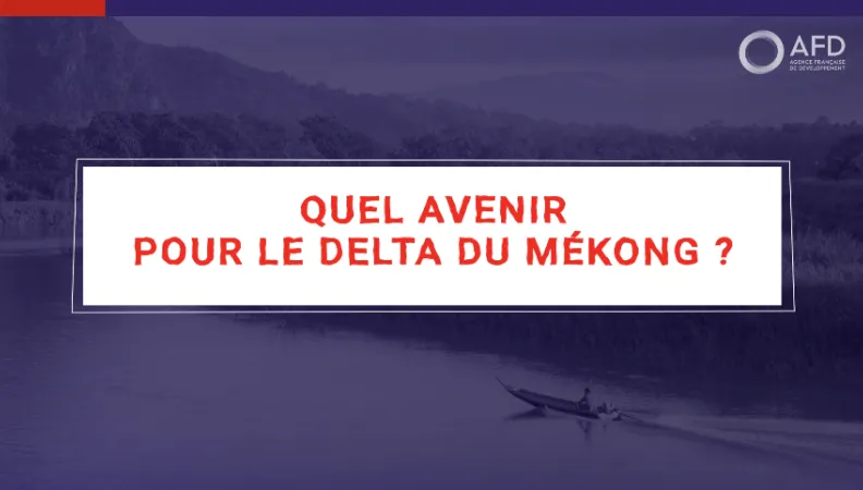 L'avenir du Delta du Mékong avec Marie-Noëlle Woillez