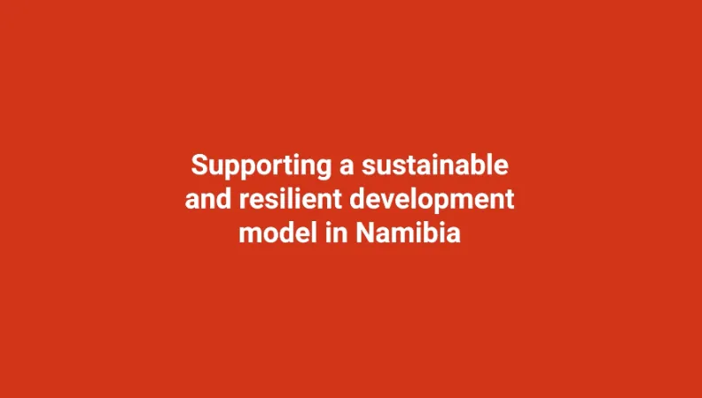 Supporting a sustainable and resilient development model in Namibia