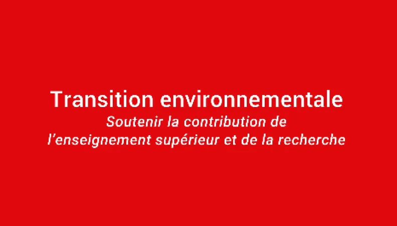 Transition environnementale : soutenir la contribution de l'enseignement supérieur et de la recherche
