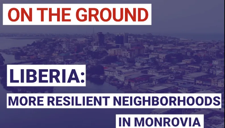 CICLIA: more resilient neighborhoods in Monrovia