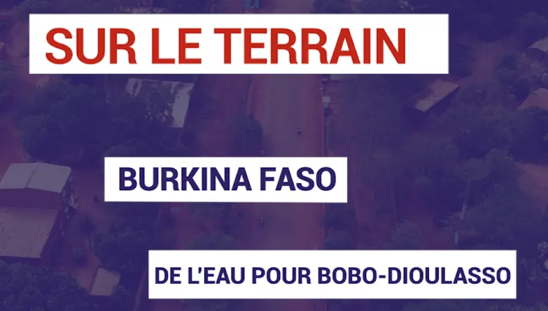 Burkina Faso : de l'eau pour Bobo-Dioulasso