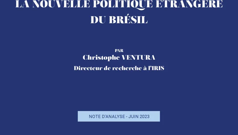 La nouvelle politique étrangère du Brésil - note IRIS