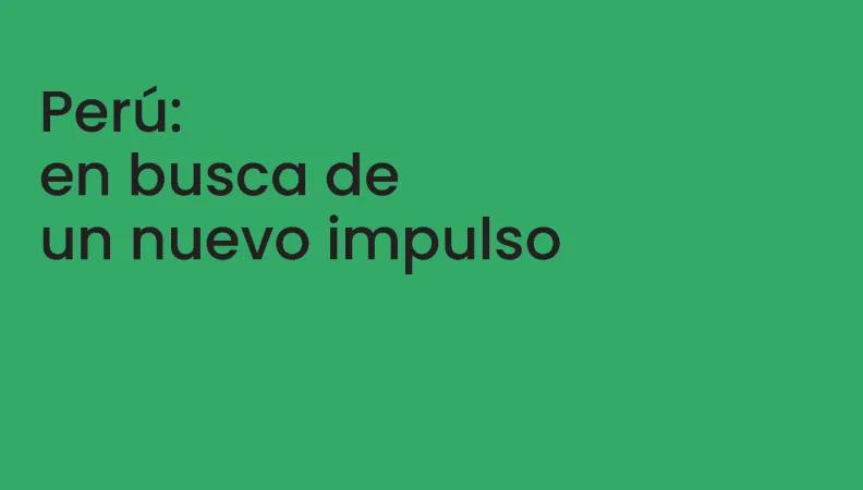 Perú: en busca de un nuevo impulso